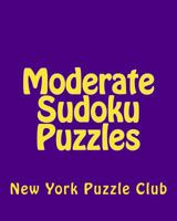 Moderate Sudoku Puzzles: Sudoku Puzzles from the Archives of the New York Puzzle Club 1477507574 Book Cover