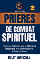 Prières de Combat Spirituel: Prier avec Précision pour la Délivrance Personnelle et la Purification par le Sang de Jésus. (French Edition) B0FS9JHJYM Book Cover