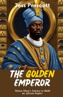 The Golden Emperor: Mansa Musa's Journey to Build an African Empire B0CLZ95FK8 Book Cover