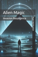 Alien Magic: Invasion Resurgence B0DT17K8M1 Book Cover