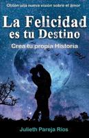 La Felicidad Es Tu Destino.: Crea Tu Propia Historia. 8409084899 Book Cover