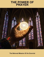 The Power Of Prayer: The Beloved Mission Of An Exorcist B0FQ1N2P4W Book Cover
