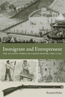 Immigrant and Entrepreneur: The Atlantic World of Caspar Wistar, 1650-1750 (Max Kade German-American Research Institute) 0271035951 Book Cover