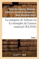 La marquise de Valcour ou Le triomphe de l'amour maternel. Tome 1 2329056834 Book Cover