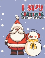 I Spy Christmas Book For Kids Ages 2-5: Activity Book For kids A Fun Guessing Game and Coloring Activity Book for Little Kids,Preschool and Kindergarteners B08NMD822T Book Cover