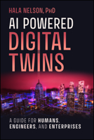 AI Powered Digital Twins: A Guide for Humans, Engineers, and Enterprises 1394362048 Book Cover