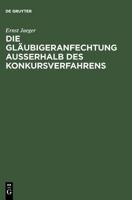 Die Gl�ubigeranfechtung Au�erhalb Des Konkursverfahrens: Erl�uterungen Des Anfechtungsgesetzes Mit Systematischer Einf�hrung 3111126420 Book Cover