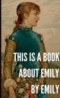 This is a Book About Emily by Emily 1291576150 Book Cover