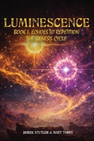 Luminescence: Book I Echoes To Repetition The Genesis Cycle B0H1S9RPK4 Book Cover
