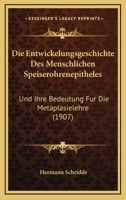 Die Entwickelungsgeschichte Des Menschlichen Speiserohrenepitheles: Und Ihre Bedeutung Fur Die Metaplasielehre (1907) 1161085149 Book Cover
