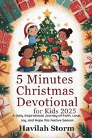 5 Minutes Christmas Devotional for Kids 2025: A Daily Inspirational Journey of Faith, Love, Joy, and Hope this Festive Season B0FR32MM1Q Book Cover
