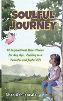 Soulful Journey: An inspiring and moral, easy-to-read short story collection that warms the hearts and minds of children, teens, and adults, bringing wisdom, joy and peacefulness. B0CQJRMSFW Book Cover