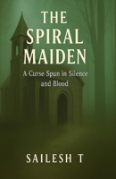 The Spiral Maiden: A Curse Spun in Silence and Blood B0FHLL1866 Book Cover