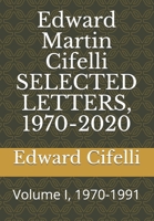 Edward Martin Cifelli SELECTED LETTERS, 1970-2020: Volume I, 1970-1991 B08FP7Q7L5 Book Cover