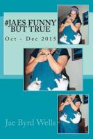 #JaesFunnyButTrue Oct - Dec 2015 (Get The Bubblewrap, Jae) 1546644555 Book Cover