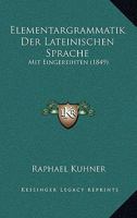 Elementargrammatik Der Lateinischen Sprache: Mit Eingereihten (1849) 1168457505 Book Cover