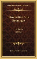 Introduction � La Botanique: Le Sapin (Classic Reprint) 117486172X Book Cover