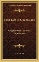 Bush-Life In Queensland: Or John West's Colonial Experiences 1247902382 Book Cover