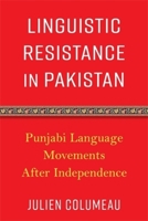 Linguistic Resistance in Pakistan: Punjabi Language Movements After Independence 0231219814 Book Cover