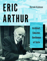 Eric Arthur: Architect, Educator, Gentleman of Taste 148750554X Book Cover