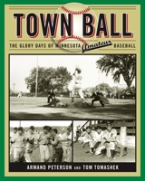 Town Ball: The Glory Days of Minnesota Amateur Baseball 0816646759 Book Cover