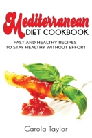 Mediterranean Diet Cookbook: Fast and Healthy Recipes to Stay Healthy Without Effort 1914375254 Book Cover