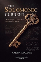 The Solomonic Current: Mastering the Lemegeton and the Ars Goetia 6597928881 Book Cover