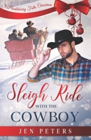 Sleigh Ride with the Cowboy: A Second-Chance Christmas Romance 194987639X Book Cover