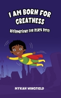 I Am Born for Greatness: Affirmations for Black Boys B0F35GGMSC Book Cover