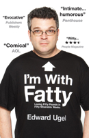 I'm With Fatty: Losing Fifty Pounds in Fifty Miserable Weeks 1602861218 Book Cover