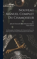 Nouveau Manuel Complet Du Chamoiseur: Du Maroquinier, Du Mégissier, Du Teinturier En Peaux, Du Fabricant De Cuirs Vernis, Du Parcheminier Et Du Gantier... 1016872798 Book Cover