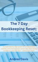 The 7-Day Bookkeeping Reset: A simple step-by-step system for entrepreneurs, coaches, and small business owners who want clarity, confidence, and cash flow — without the chaos. B0G119XQC5 Book Cover