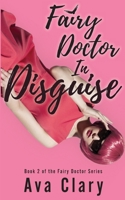 Fairy Doctor In Disguise B09B4CTRT7 Book Cover