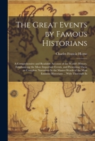 The Great Events by Famous Historians: A Comprehensive and Readable Account of the World's History, Emphasizing the More Important Events, and ... Most Eminent Historians ... With Thorough In 1021918393 Book Cover