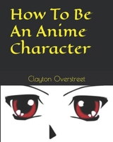 How To Be An Anime Character 1441451803 Book Cover