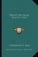 Trust in God: Or, Jenny's Trials 102280023X Book Cover
