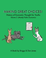 Making Great Choices! History of Economic Thought for Youths: Volume 2: Public Economics B0BXKM19TK Book Cover