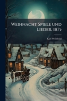 Weihnachtspiele Und Lieder Aus Suddeutschland Und Schlesien Mit Mit Eimleitungen Und Erlauterungen 127938462X Book Cover