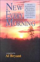 New every morning: Meditations from your favorite Christian writers : 366 daily devotional gems from Billy Graham, Phillip Keller, Dale Evans Rogers, Bruce ... Lloyd Ogilvie, Charles Swindoll and more 0849906539 Book Cover