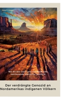 Der verdrängte Genozid an Nordamerikas indigenen Völkern: Wie die Gier nach Land und Macht eine Jahrtausende alte Kultur zerstörte (German Edition) 338440212X Book Cover