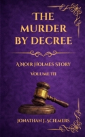 The Murder by Decree: A Noir Holmes Story Volume Three B0GMCFVZ6S Book Cover