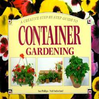 A Creative Step-By-Step Guide to Container Gardening 0831777907 Book Cover