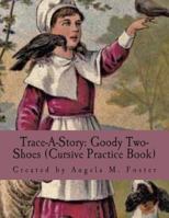 Trace-A-Story: Goody Two-Shoes (Cursive Practice Book) 1500929670 Book Cover