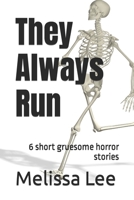 They Always Run: 6 short gruesome horror stories B0B9QYB9DX Book Cover