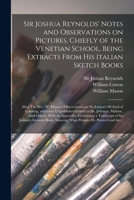 Sir Joshua Reynolds' Notes and Observations on Pictures, Chiefly of the Venetian School, Being Extracts From His Italian Sketch Books; Also, The Rev. ... and Some Unpublished Letters of Dr.... 1014516676 Book Cover