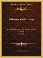 Folksongs And Partsongs: With Preparatory Exercises For Choral Classes 1120621526 Book Cover