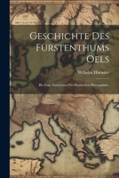 Geschichte des Fürstenthums Oels: Bis zum Aussterben der piastischen Herzogslinie. 1022621874 Book Cover