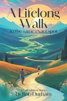 A Lifelong Walk to the Same Exact Spot B0F4MR8YZG Book Cover