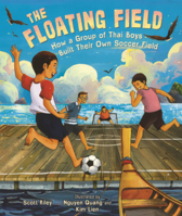 Floating Field: How a Group of Thai Boys Built Their Own Soccer Field B0GN2885TJ Book Cover