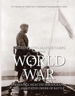 United States Marine Corps in the First World War: Anthology, Selected Bibliography, and Annotated Order of Battle 1545123446 Book Cover